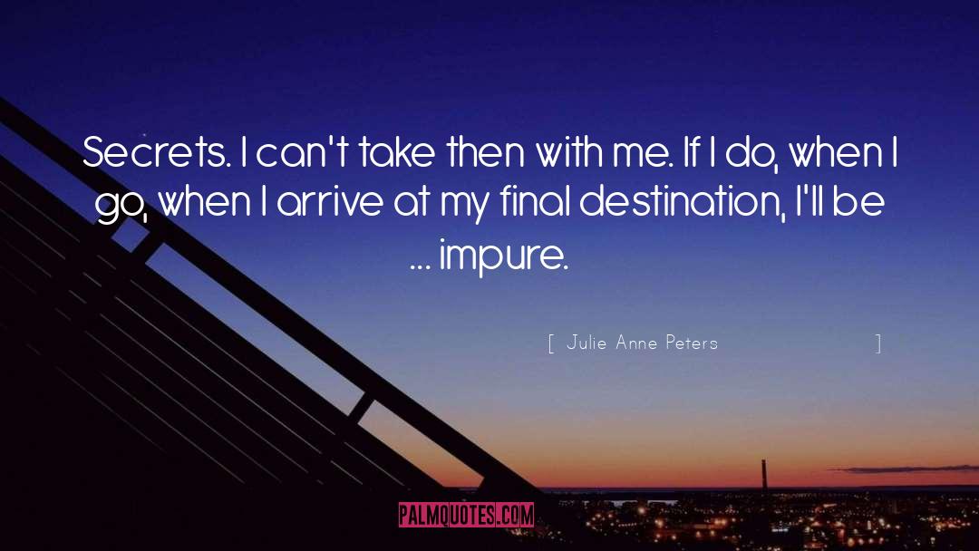 Julie Anne Peters Quotes: Secrets. I can't take then