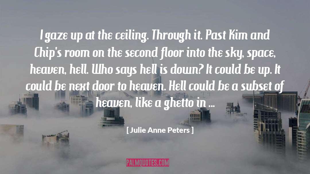 Julie Anne Peters Quotes: I gaze up at the