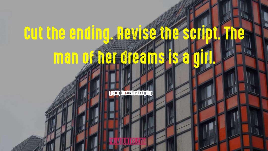 Julie Anne Peters Quotes: Cut the ending. Revise the