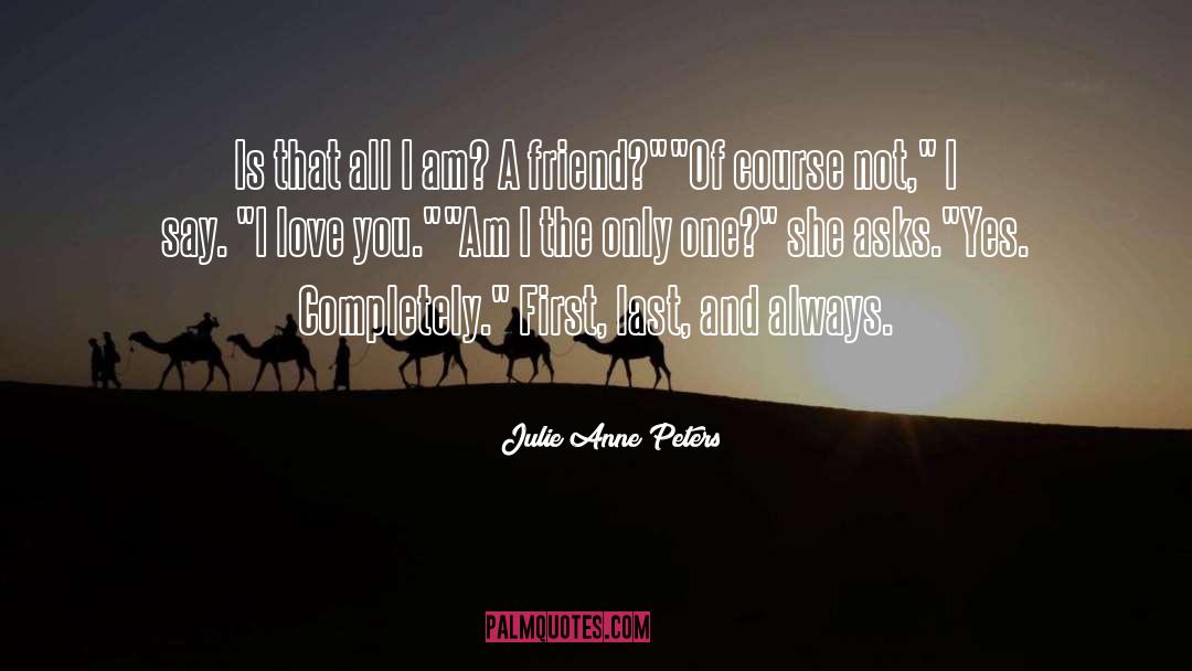 Julie Anne Peters Quotes: Is that all I am?