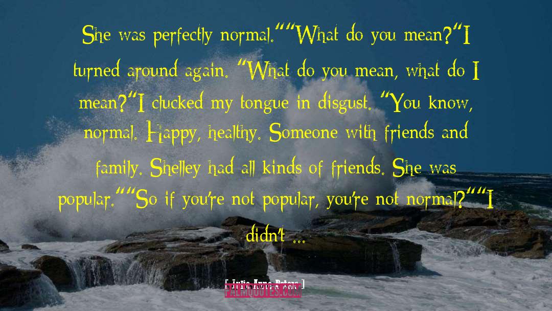 Julie Anne Peters Quotes: She was perfectly normal.