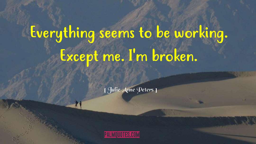 Julie Anne Peters Quotes: Everything seems to be working.