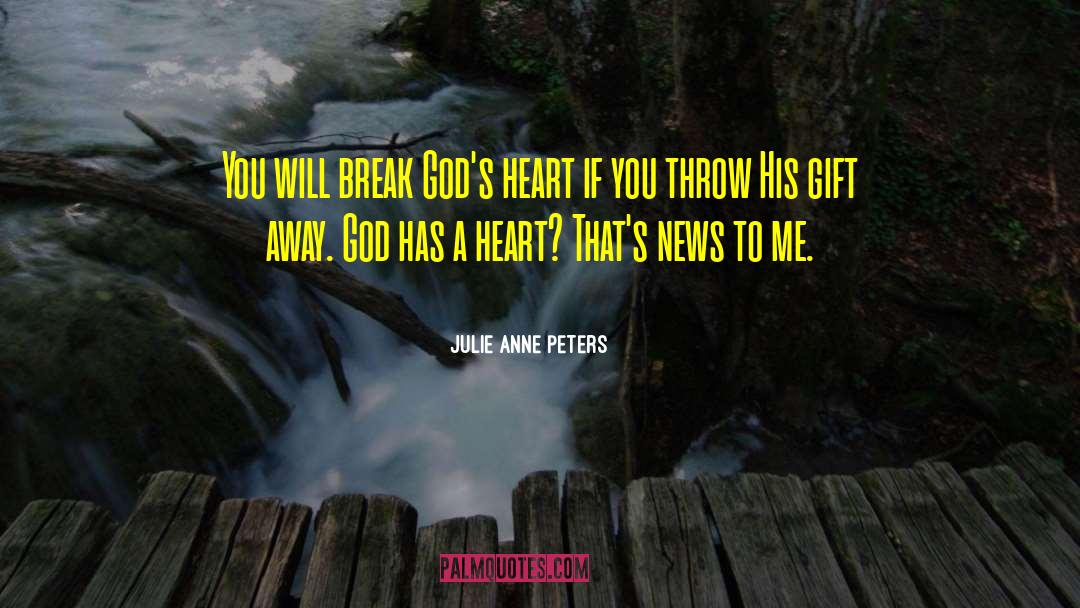 Julie Anne Peters Quotes: You will break God's heart