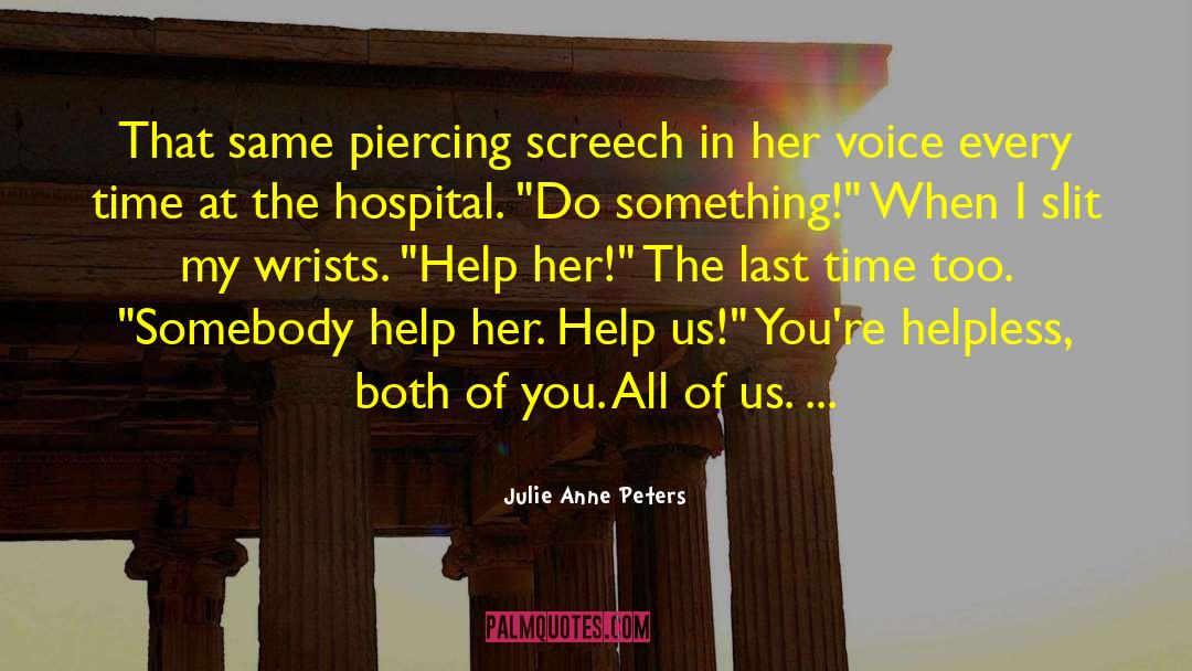 Julie Anne Peters Quotes: That same piercing screech in