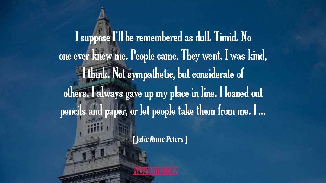 Julie Anne Peters Quotes: I suppose I'll be remembered