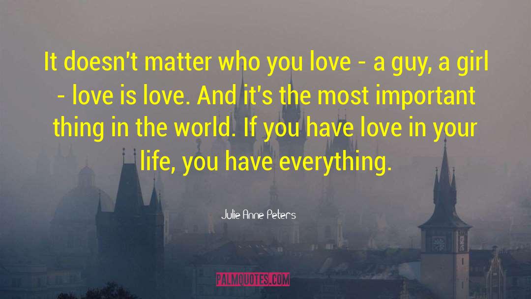 Julie Anne Peters Quotes: It doesn't matter who you