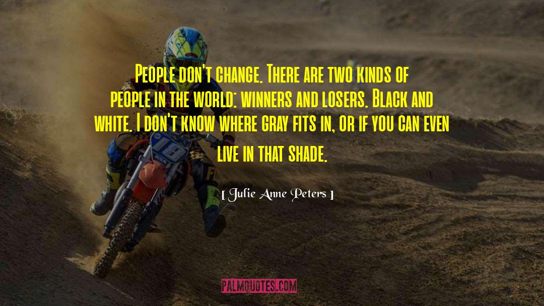 Julie Anne Peters Quotes: People don't change. There are