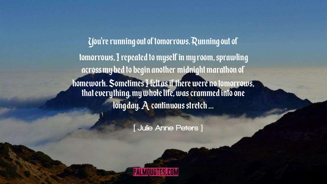Julie Anne Peters Quotes: You're running out of tomorrows.