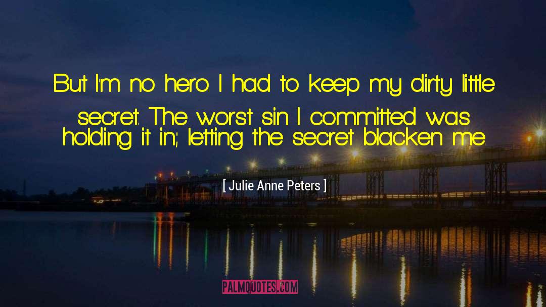 Julie Anne Peters Quotes: But I'm no hero. I