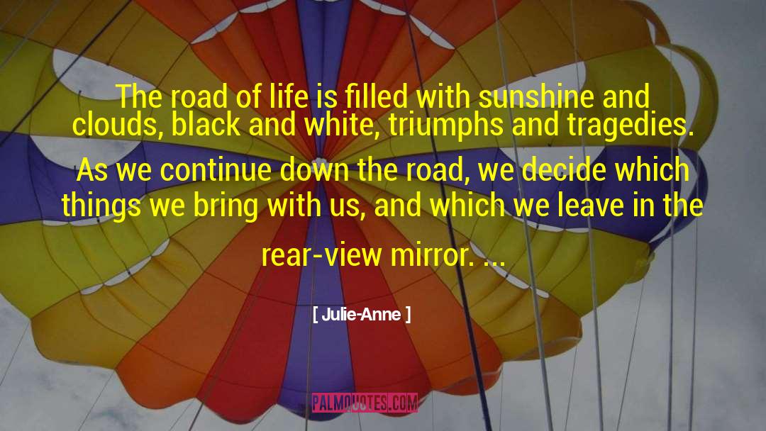 Julie-Anne Quotes: The road of life is