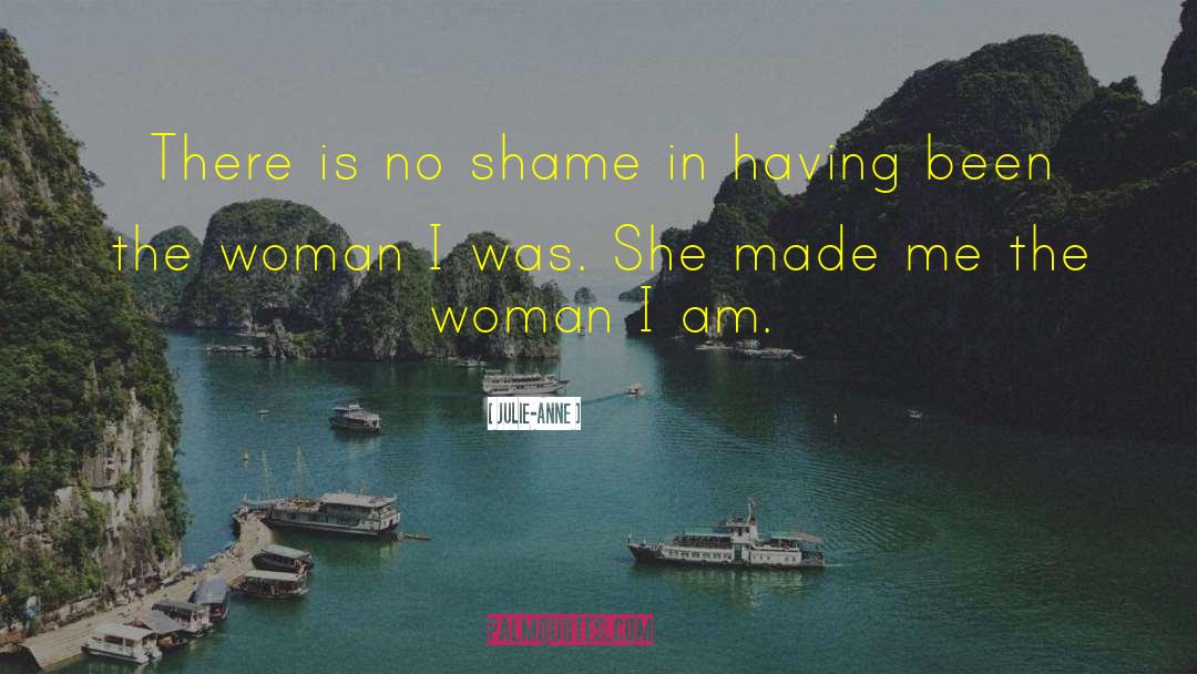 Julie-Anne Quotes: There is no shame in