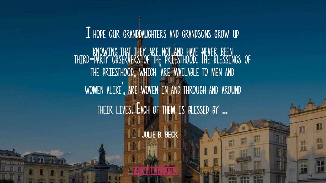 Julie B. Beck Quotes: I hope our granddaughters and