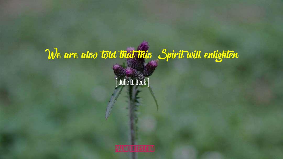 Julie B. Beck Quotes: We are also told that