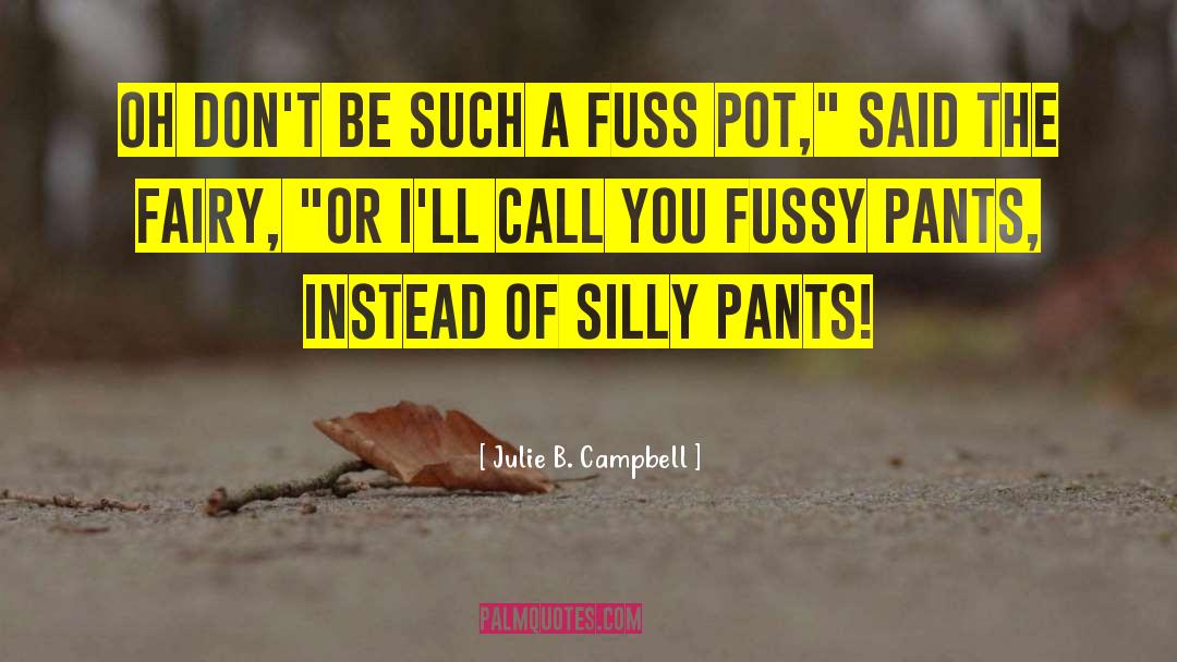 Julie B. Campbell Quotes: Oh don't be such a