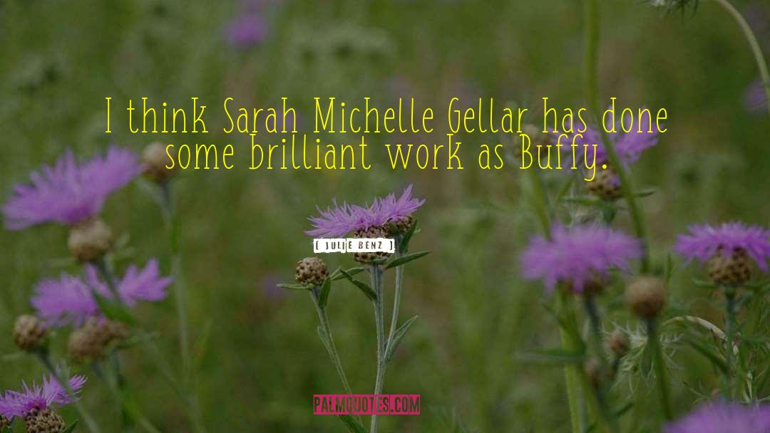 Julie Benz Quotes: I think Sarah Michelle Gellar