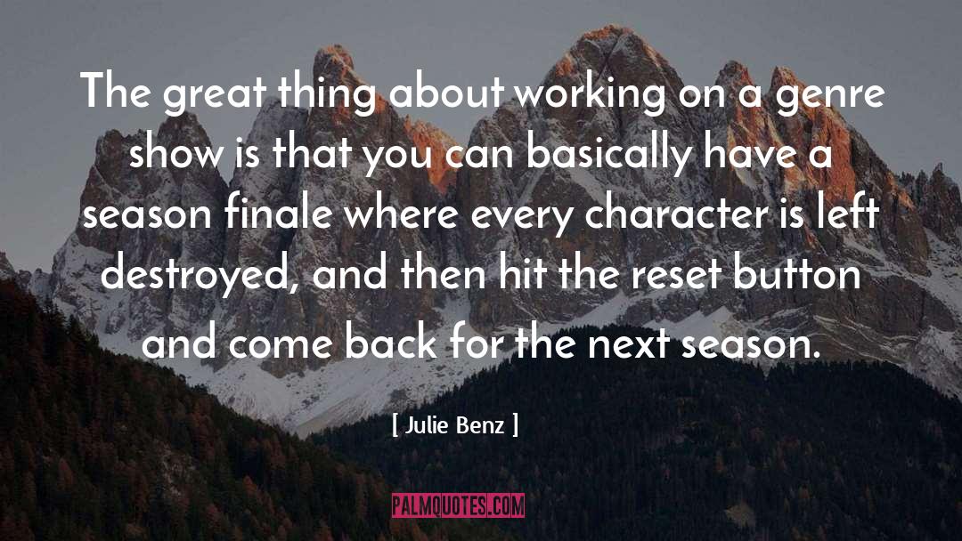 Julie Benz Quotes: The great thing about working