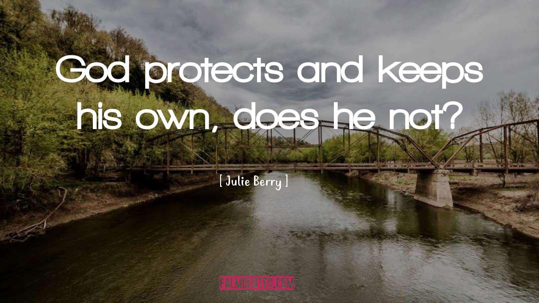 Julie Berry Quotes: God protects and keeps his