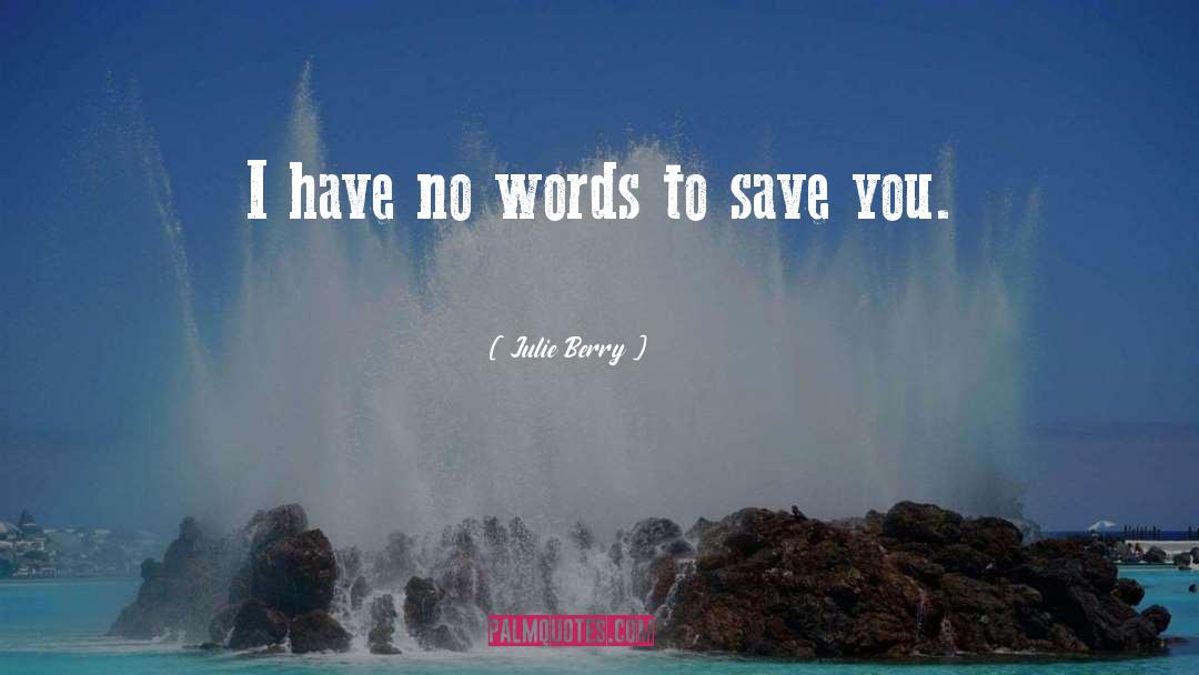 Julie Berry Quotes: I have no words to