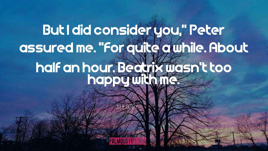 Julie Berry Quotes: But I did consider you,