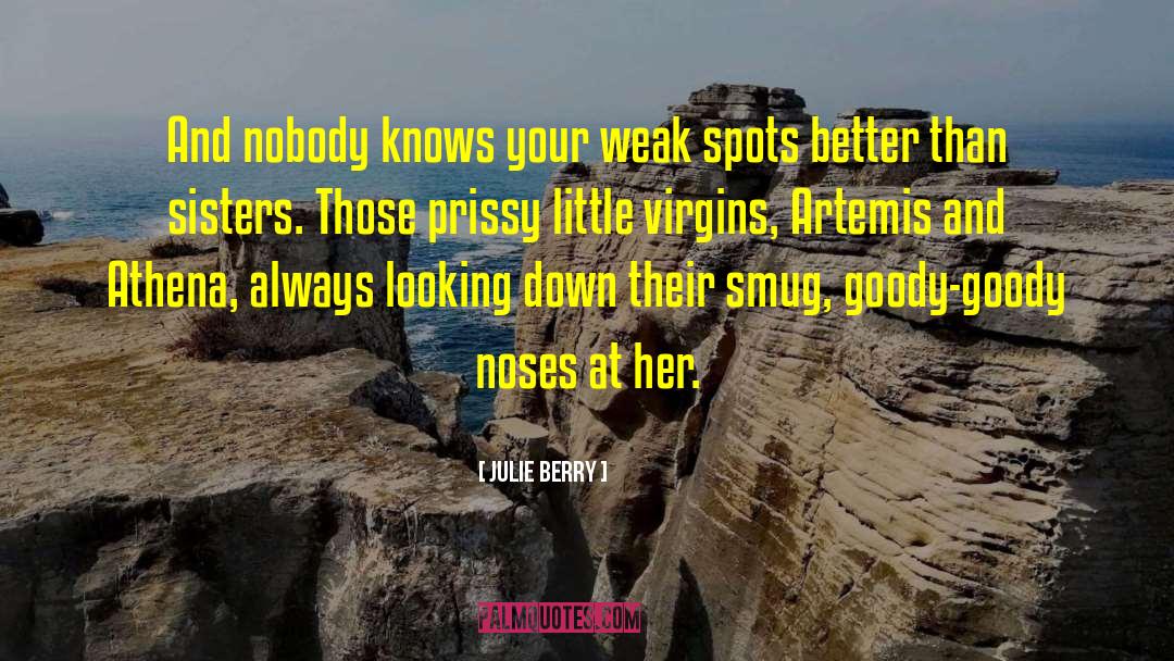 Julie Berry Quotes: And nobody knows your weak