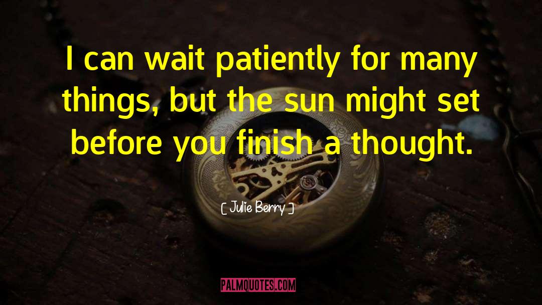 Julie Berry Quotes: I can wait patiently for