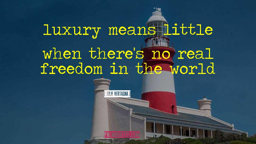 Julie Bertagna Quotes: luxury means little when there's