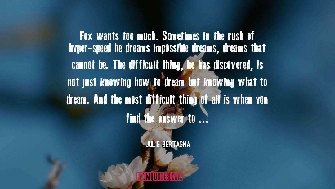 Julie Bertagna Quotes: Fox wants too much. Sometimes