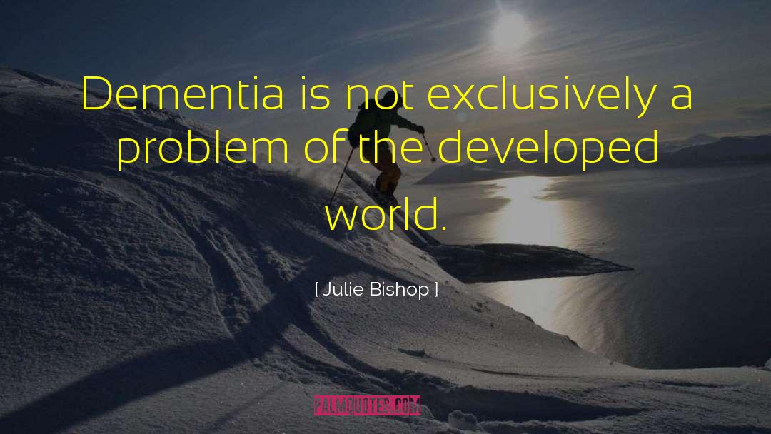 Julie Bishop Quotes: Dementia is not exclusively a