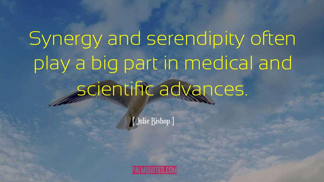 Julie Bishop Quotes: Synergy and serendipity often play