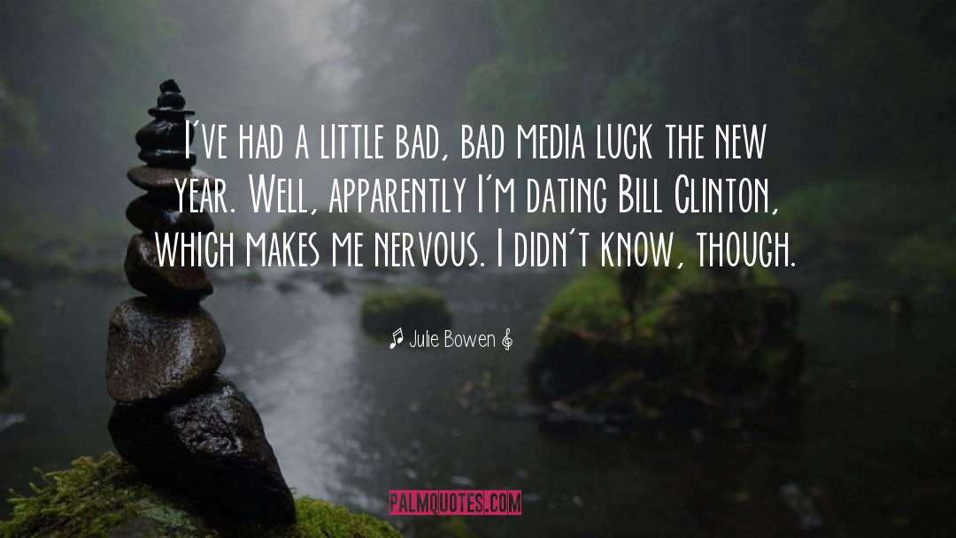 Julie Bowen Quotes: I've had a little bad,