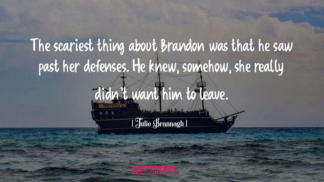 Julie Brannagh Quotes: The scariest thing about Brandon