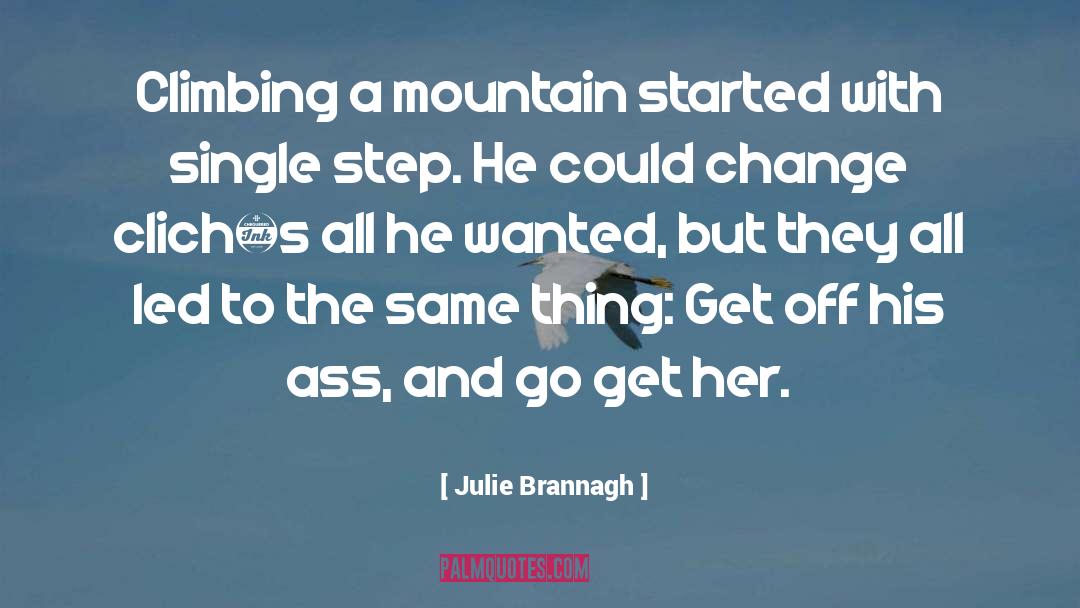 Julie Brannagh Quotes: Climbing a mountain started with