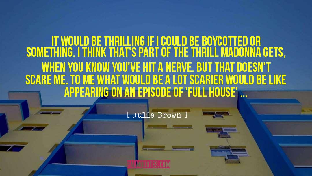 Julie Brown Quotes: It would be thrilling if