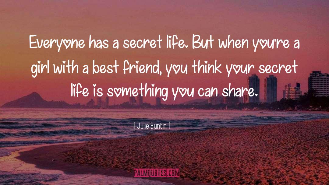 Julie Buntin Quotes: Everyone has a secret life.