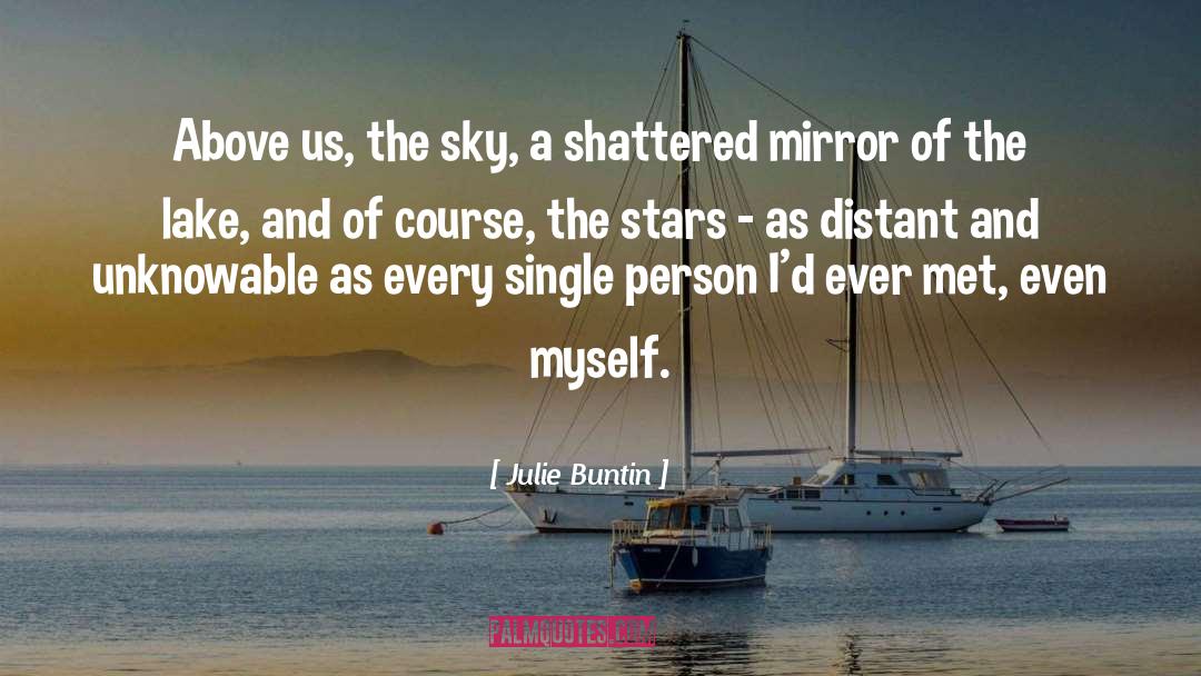 Julie Buntin Quotes: Above us, the sky, a