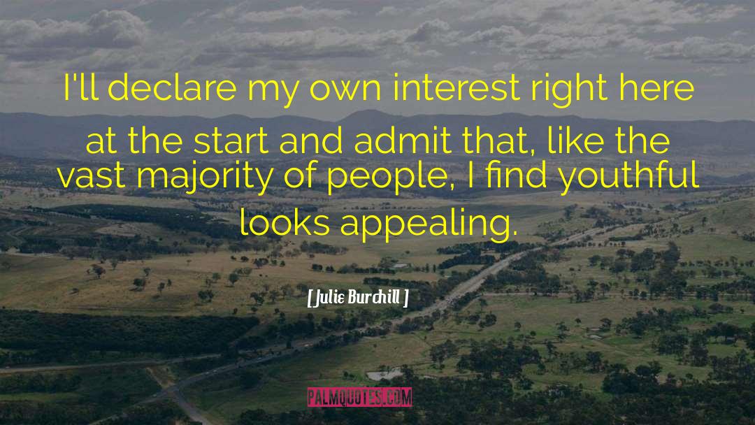 Julie Burchill Quotes: I'll declare my own interest