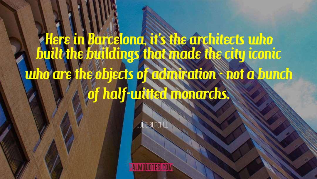 Julie Burchill Quotes: Here in Barcelona, it's the