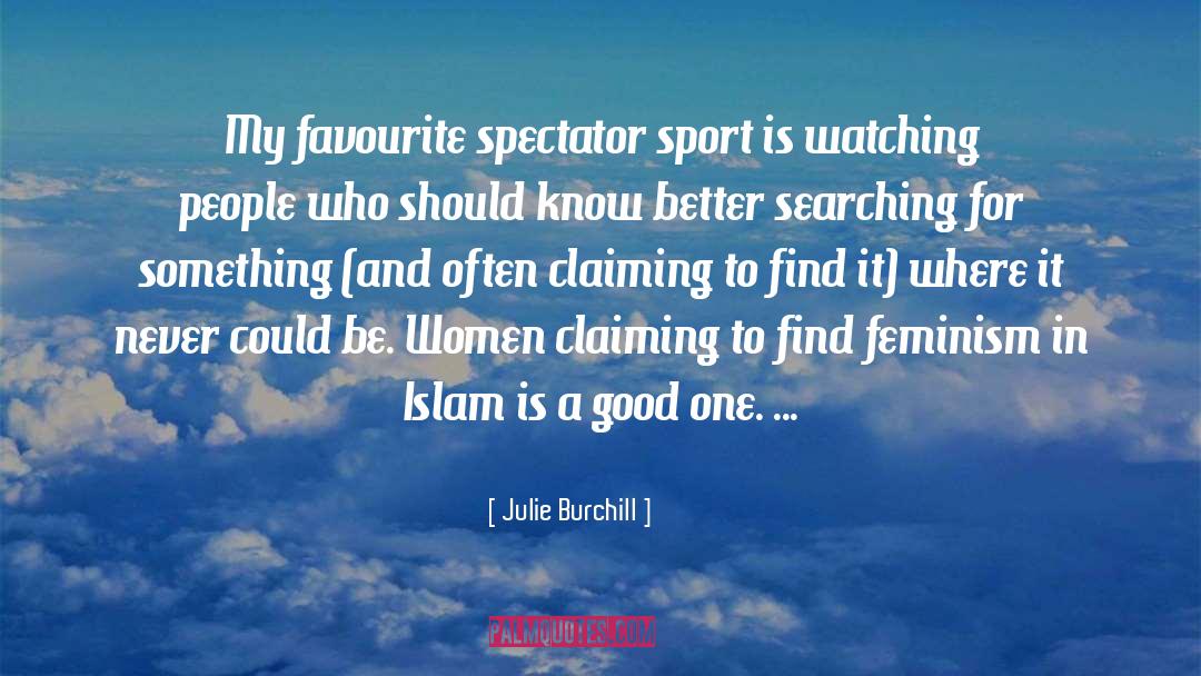 Julie Burchill Quotes: My favourite spectator sport is