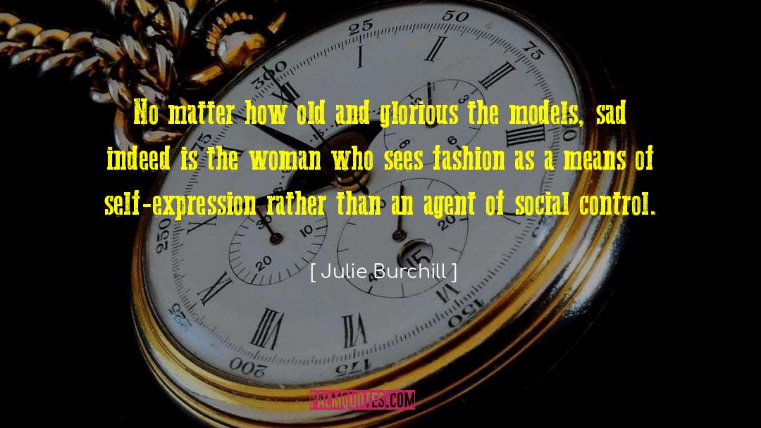 Julie Burchill Quotes: No matter how old and