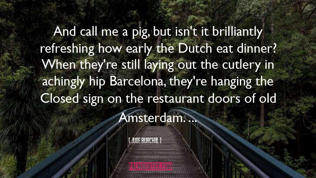 Julie Burchill Quotes: And call me a pig,