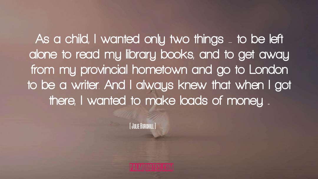 Julie Burchill Quotes: As a child, I wanted