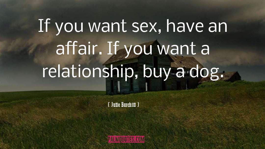 Julie Burchill Quotes: If you want sex, have