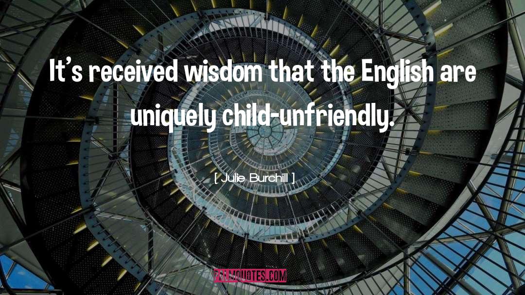 Julie Burchill Quotes: It's received wisdom that the