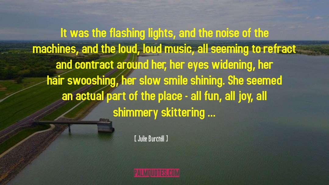 Julie Burchill Quotes: It was the flashing lights,