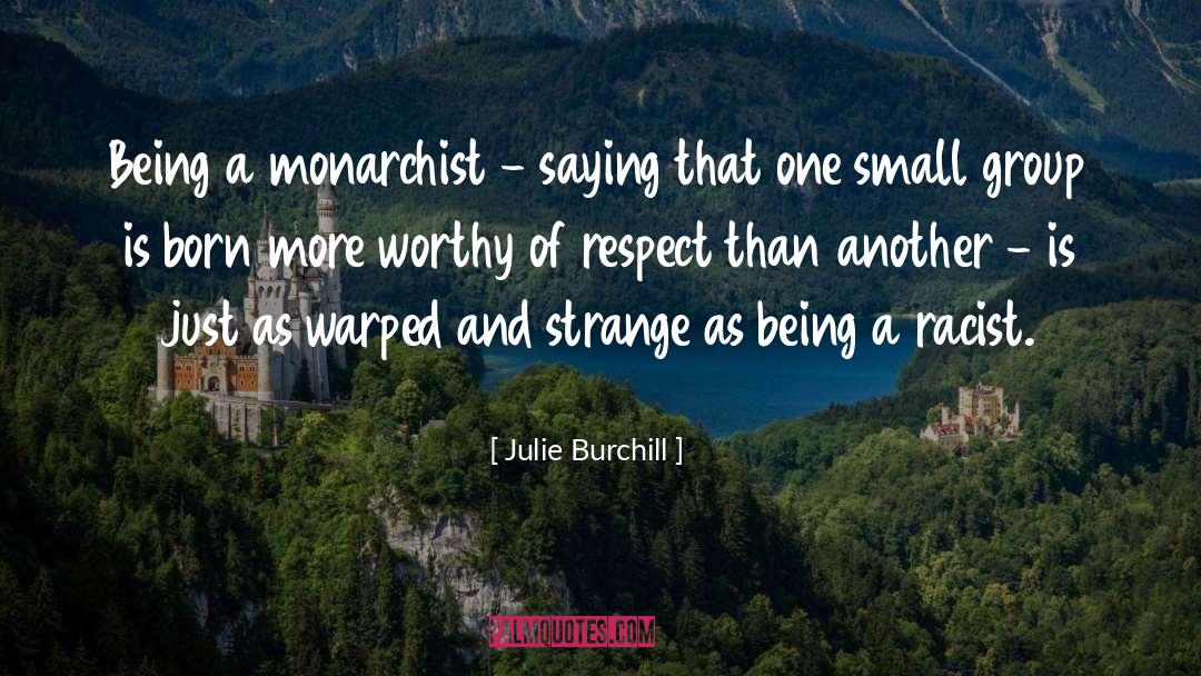 Julie Burchill Quotes: Being a monarchist - saying