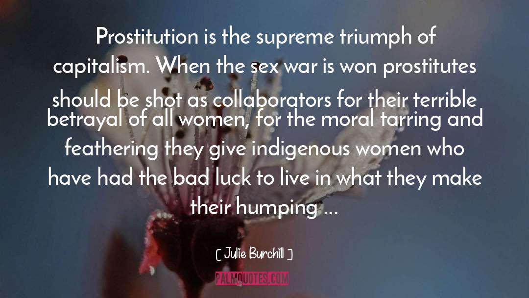 Julie Burchill Quotes: Prostitution is the supreme triumph