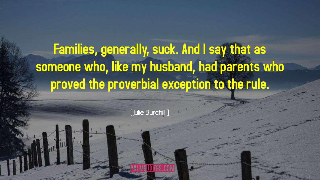 Julie Burchill Quotes: Families, generally, suck. And I