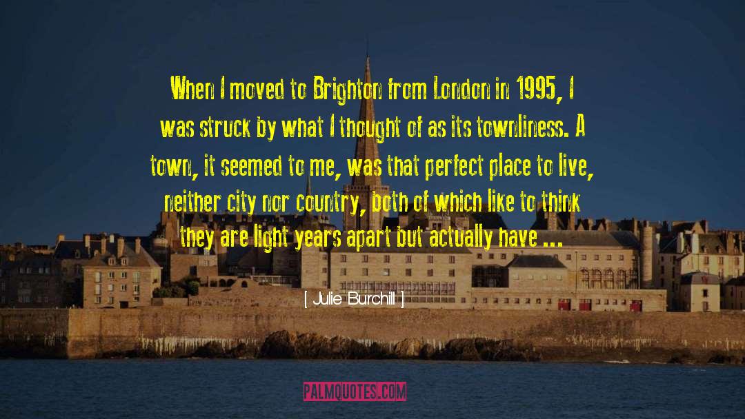 Julie Burchill Quotes: When I moved to Brighton