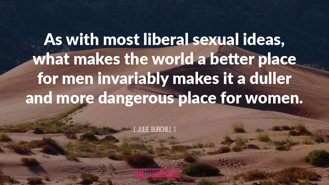 Julie Burchill Quotes: As with most liberal sexual