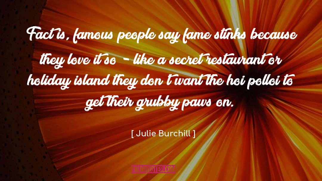 Julie Burchill Quotes: Fact is, famous people say